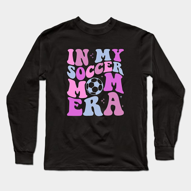 In My Soccer Mom Era Groovy Sports Parent Trendy Soccer Mama Long Sleeve T-Shirt by Nisrine